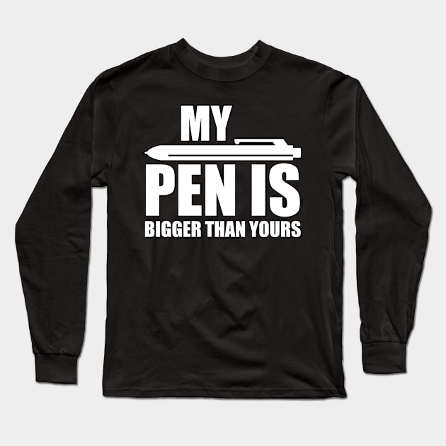 My PEN IS Bigger Than Yours Dirty Long Sleeve T-Shirt by Streetwear KKS